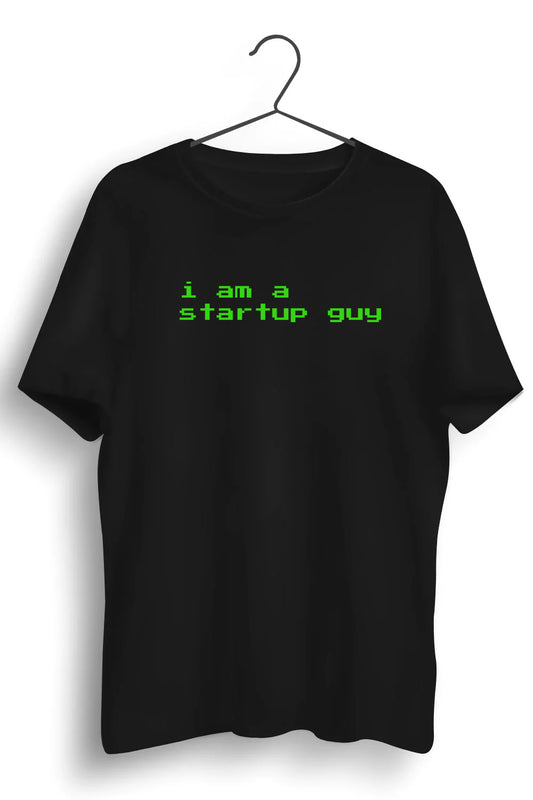 I Am A Startup Guy Graphic Printed Black Tshirt