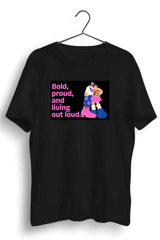 Bold Proud And Living Out Loud Graphic Printed Black Tshirt