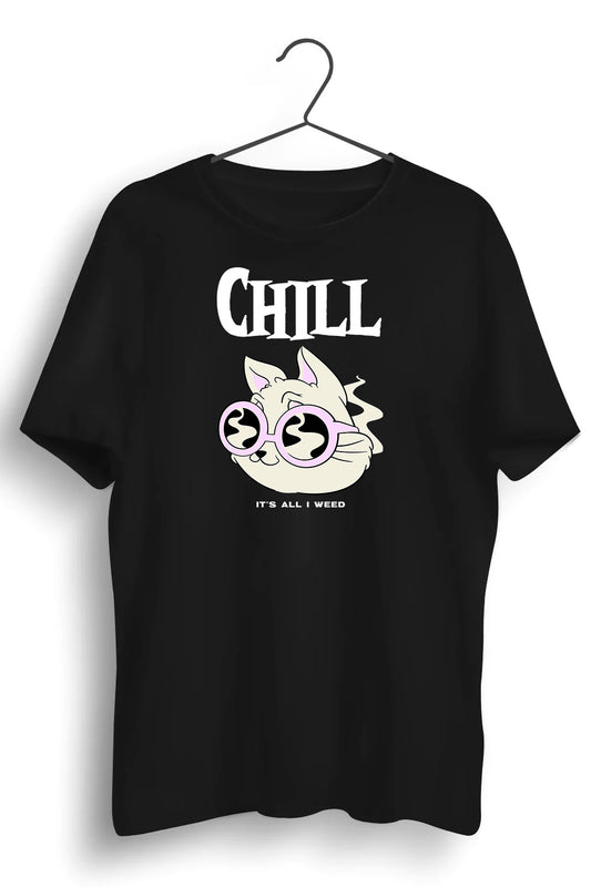Chill Its All I Weed Graphic Printed Black Tshirt