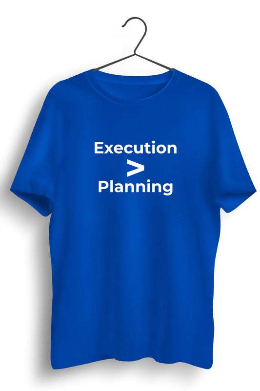 Execution Is Greater Than Planning Graphic Printed Blue Tshirt