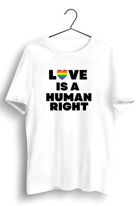 Love Is Human Right Graphic Printed White Tshirt