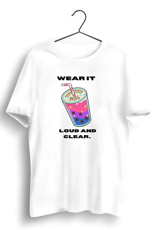 Wear It Loud And Clear Graphic Printed White Tshirt