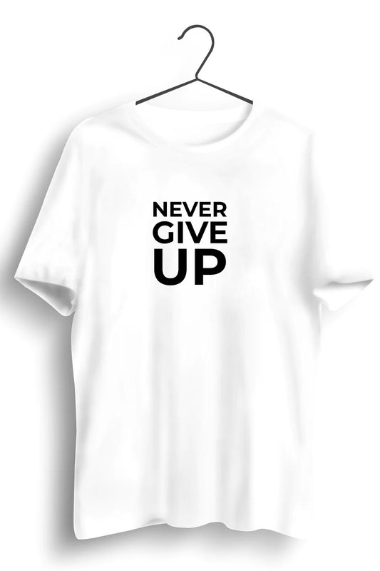 Never Give Up Graphic Printed White Tshirt
