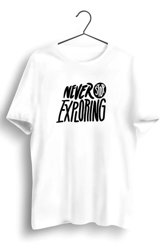 Never Stop Exploring Graphic Printed White Tshirt