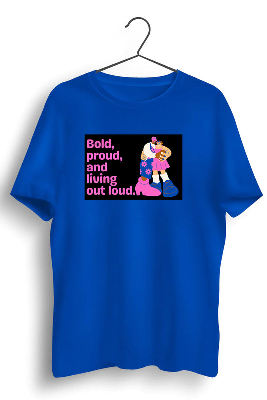 Bold Proud And Living Out Loud Graphic Printed Blue Tshirt